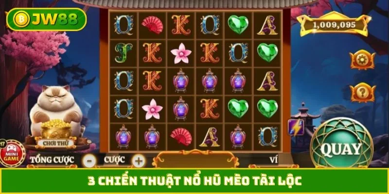 3 chiến thuật nổ hũ Mèo Tài Lộc