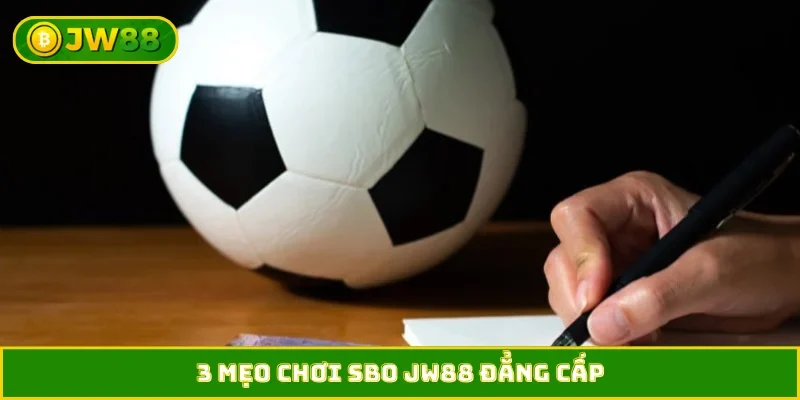 3 mẹo chơi SBO JW88 đẳng cấp