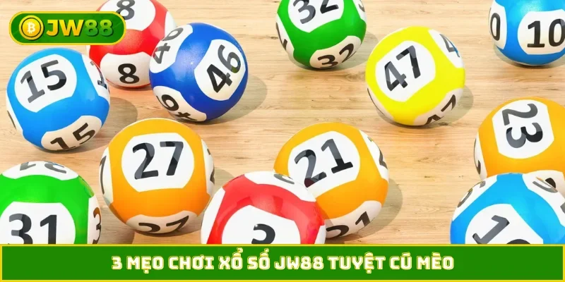 3 mẹo chơi xổ số JW88 tuyệt cú mèo