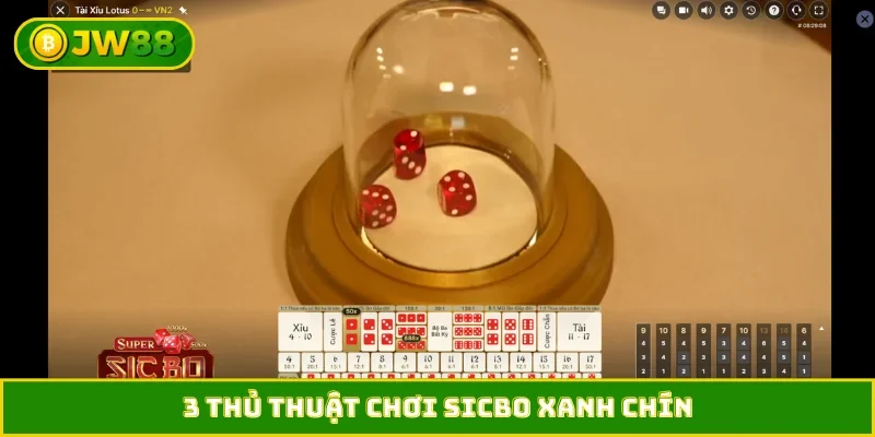 3 thủ thuật chơi Sicbo xanh chín