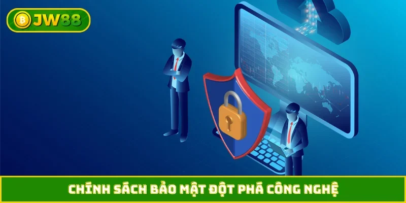Chính sách bảo mật đột phá công nghệ