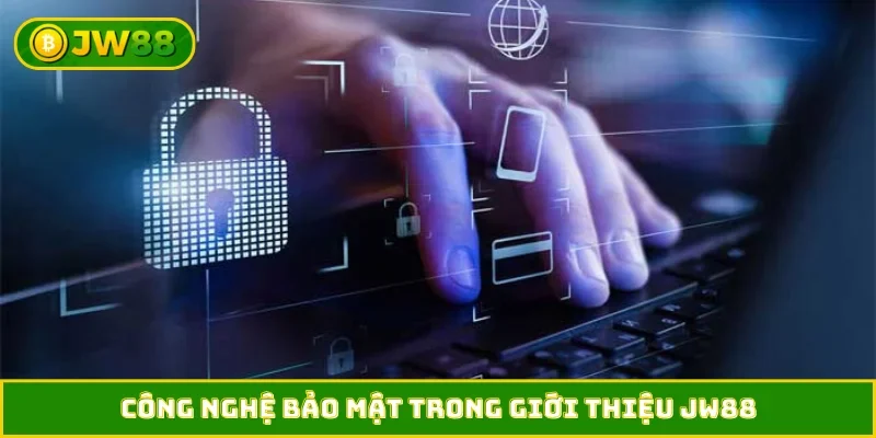 Công nghệ bảo mật trong giới thiệu JW88
