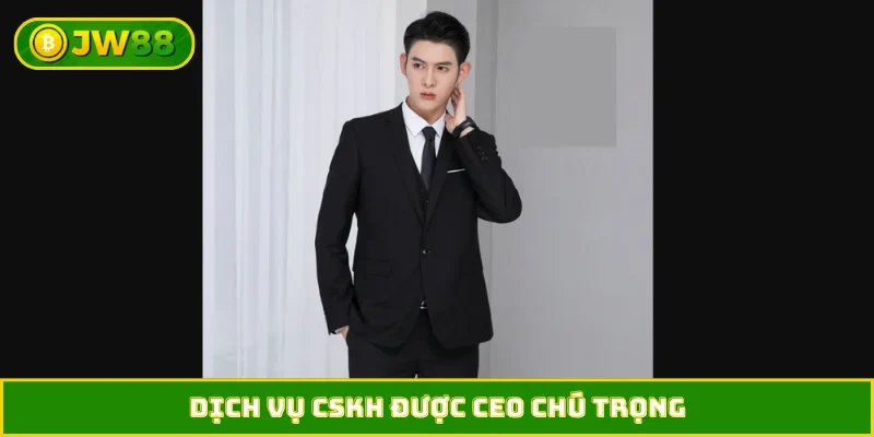 Dịch vụ CSKH được CEO chú trọng