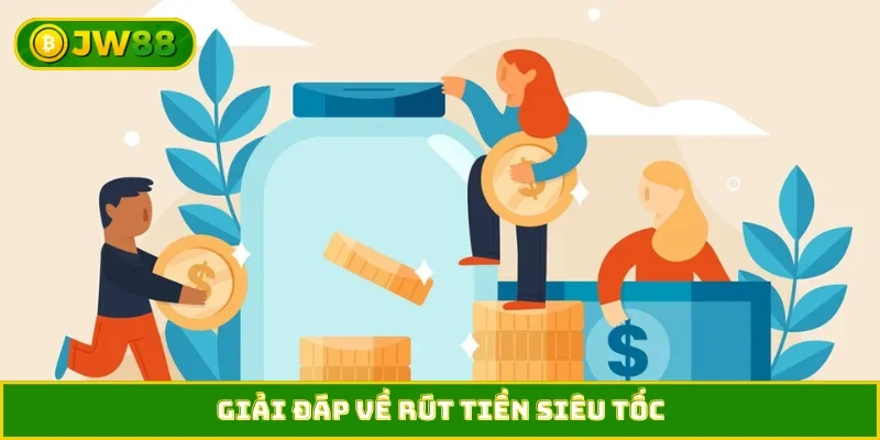 Giải đáp về rút tiền siêu tốc