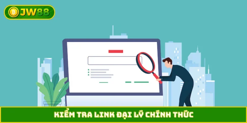Kiểm tra link đại lý chính thức