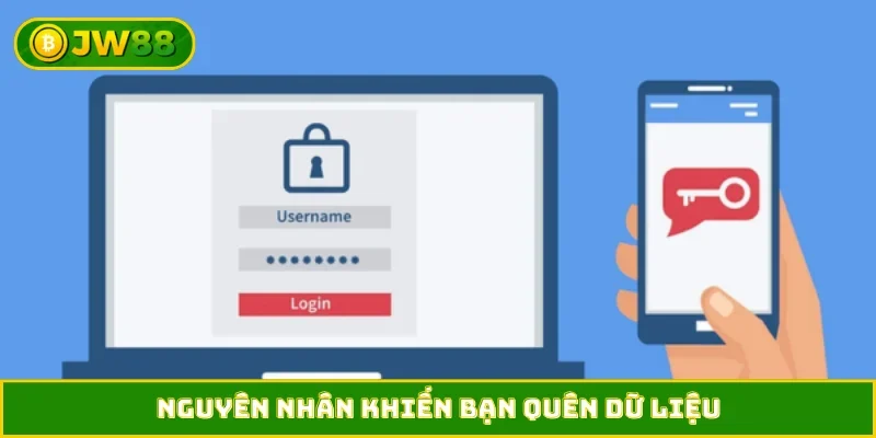 Nguyên nhân khiến bạn quên dữ liệu
