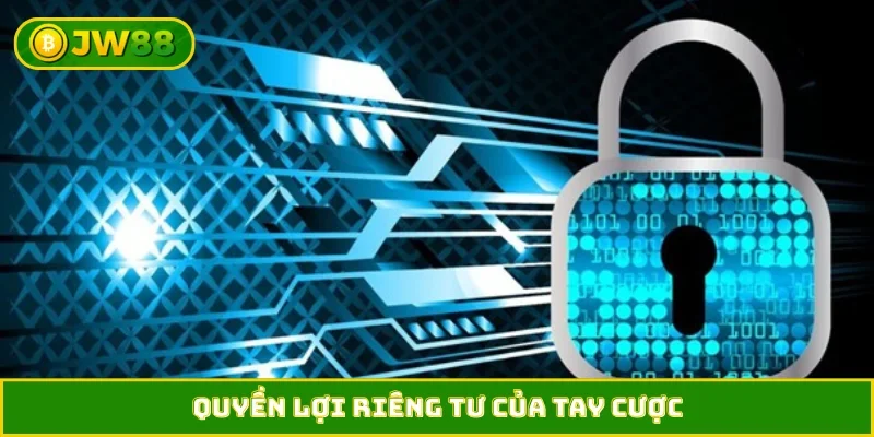 Quyền lợi riêng tư của tay cược