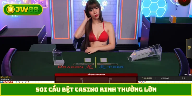 Soi cầu bệt casino rinh thưởng lớn