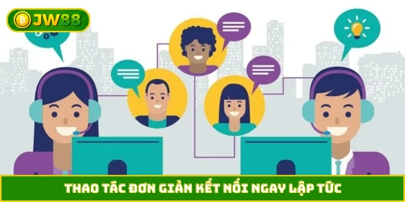 Thao tác đơn giản kết nối ngay lập tức