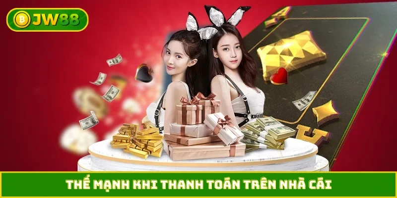 Thế mạnh khi thanh toán trên nhà cái